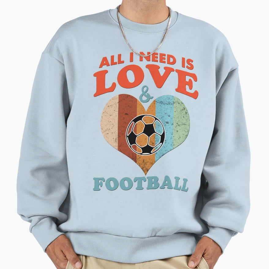 All I Need Is Love And Football Sweatshirt - Aesthetic Graphic Men Women - T-Shirt, Sweatshirt, Hoodie