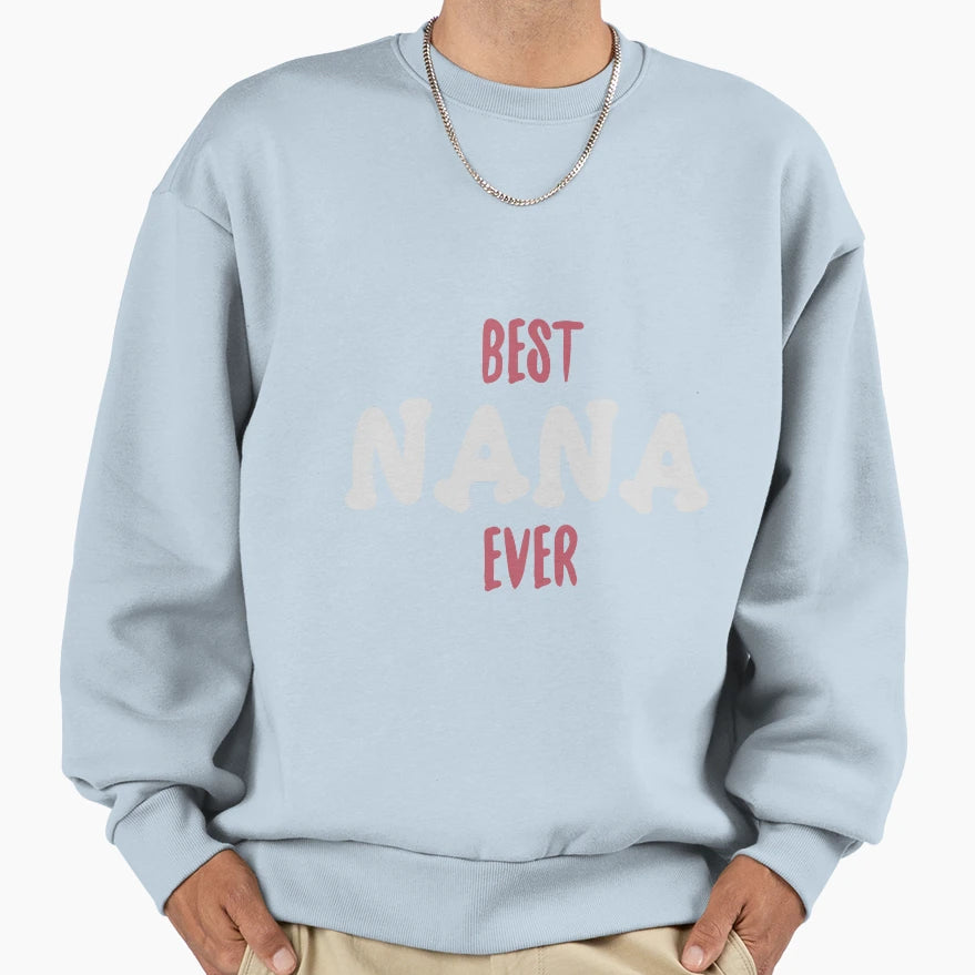 Best Nana Ever Grandma Gift Sweatshirt - Streetwear Style for Adults - T-Shirt, Sweatshirt, Hoodie