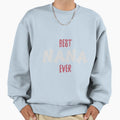 Best Nana Ever Grandma Gift Sweatshirt - Streetwear Style for Adults - T-Shirt, Sweatshirt, Hoodie