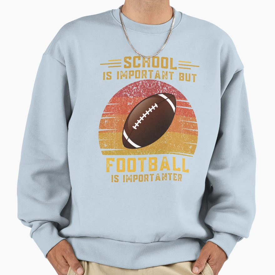 School Is Important But Football Is Sweatshirt - Unique Graphic Unisex - T-Shirt, Sweatshirt, Hoodie