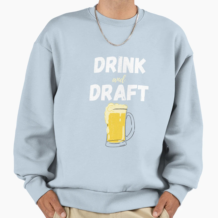 Drink And Draft Funny Fantasy Sweatshirt - Casual Everyday Wear for Adults - T-Shirt, Sweatshirt, Hoodie