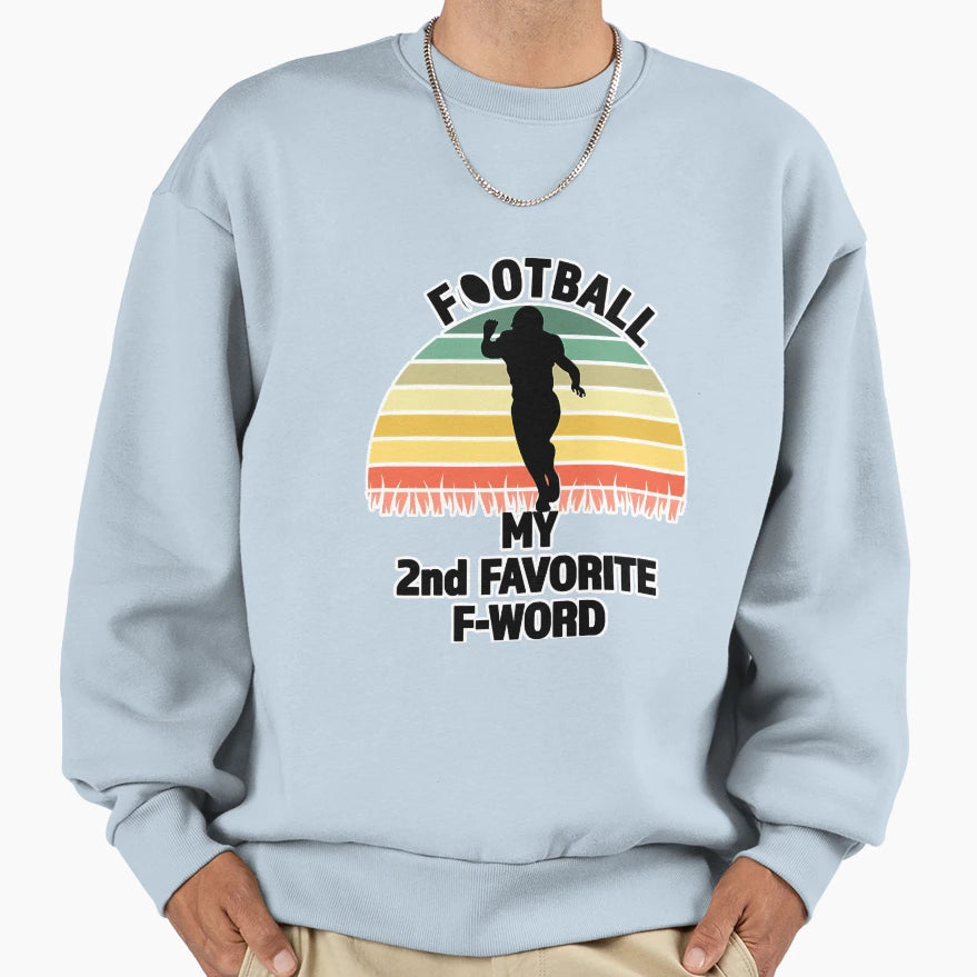 Football My 2Nd Favorite Fword Sweatshirt - Streetwear Style Men Women - T-Shirt, Sweatshirt, Hoodie