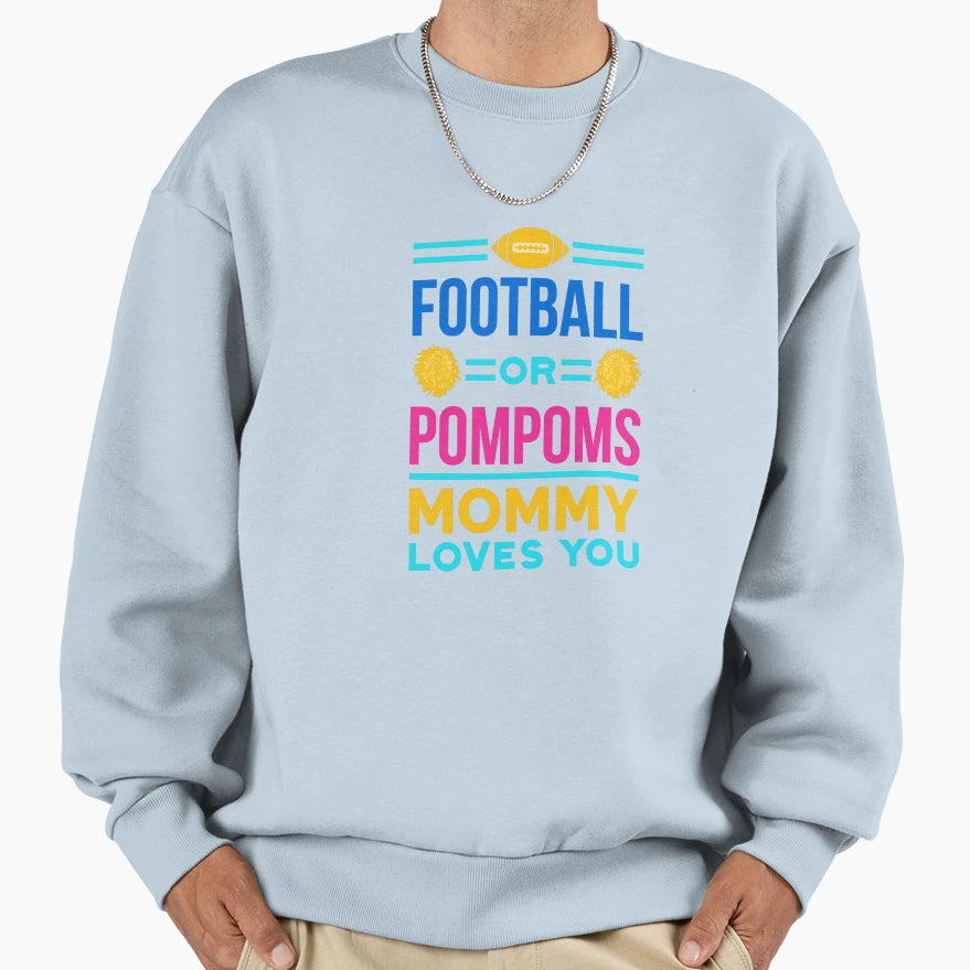 Football Or Pompoms Mommy Loves You Sweatshirt - Trendy Graphic Men Women - T-Shirt, Sweatshirt, Hoodie