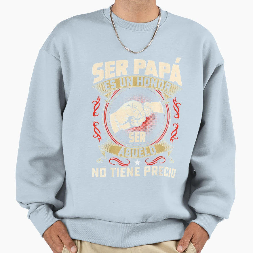 Ser Papa Es Un Honor Ser Abuelo No Sweatshirt - Streetwear Style Unisex - T-Shirt, Sweatshirt, Hoodie