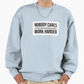 Nobody Cares Work Harder White Sweatshirt - Graphic Print Men Women - T-Shirt, Sweatshirt, Hoodie