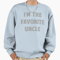 Im Favorite Uncle Sweatshirt - Novelty Apparel for Adults - T-Shirt, Sweatshirt, Hoodie