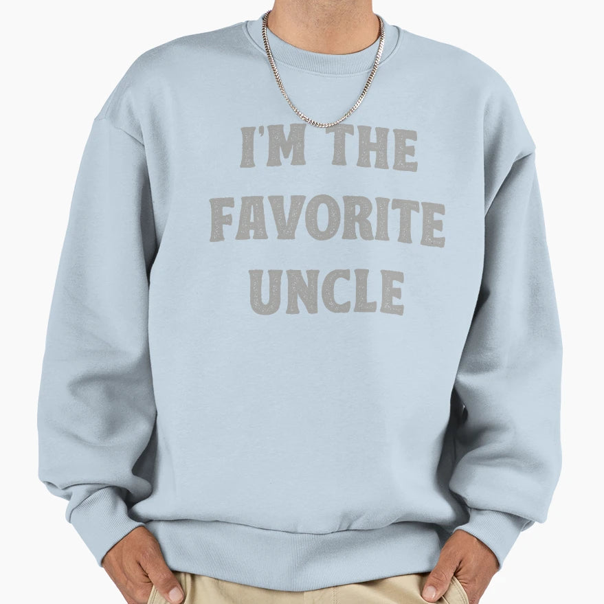 Im Favorite Uncle Sweatshirt - Novelty Apparel for Adults - T-Shirt, Sweatshirt, Hoodie