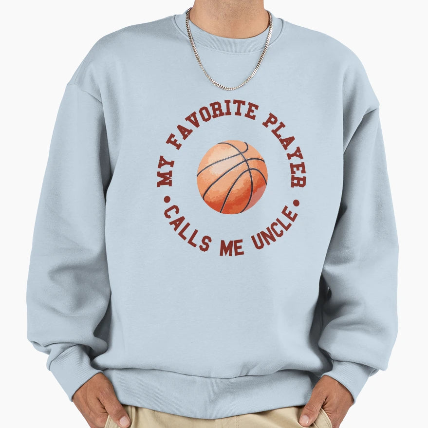 My Favorite Player Calls Me Uncle Sweatshirt - Novelty Apparel Unisex - T-Shirt, Sweatshirt, Hoodie