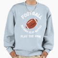 Football Football Meme Play Game Sweatshirt - Trendy Graphic for Adults - T-Shirt, Sweatshirt, Hoodie
