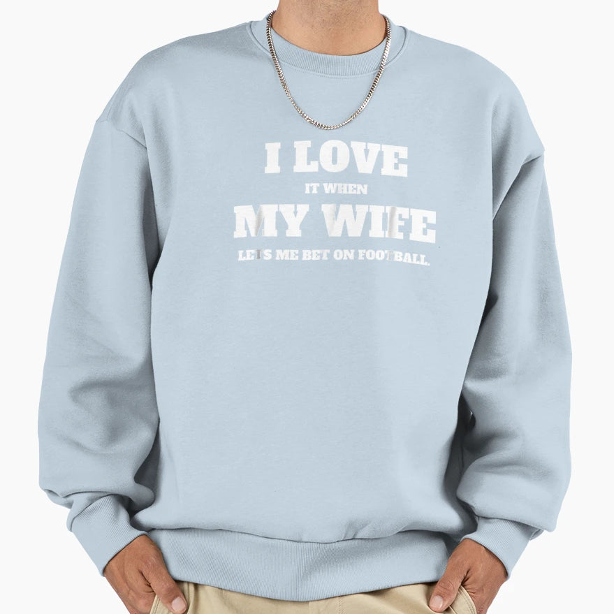 Funny Football Betting I Love My Sweatshirt - Novelty Apparel Men Women - T-Shirt, Sweatshirt, Hoodie