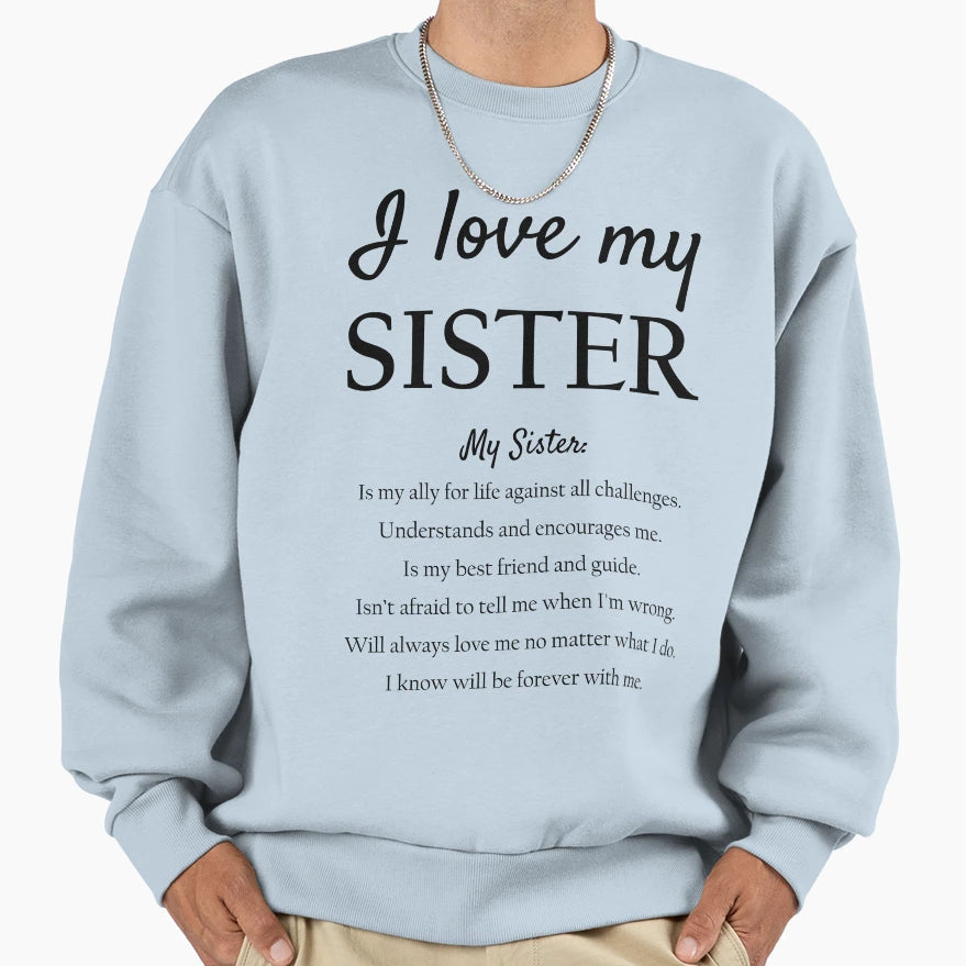 I Love My Sister Sweatshirt - Graphic Print Unisex - T-Shirt, Sweatshirt, Hoodie