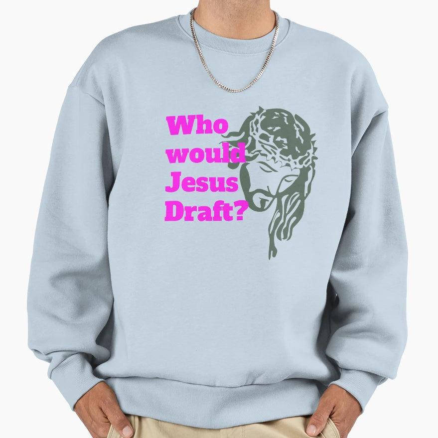 Who Would Jesus Draft Sweatshirt - Fun Novelty Design Unisex - T-Shirt, Sweatshirt, Hoodie