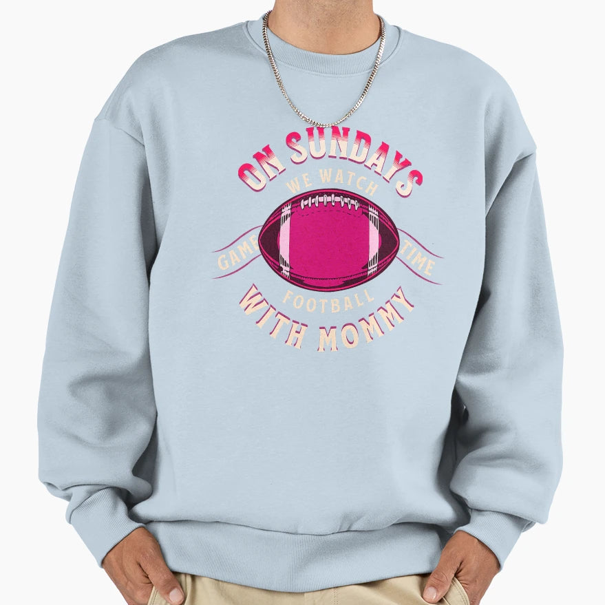 Sundays We Watch Football Mommy Sweatshirt - Fun Novelty Design Men Women - T-Shirt, Sweatshirt, Hoodie