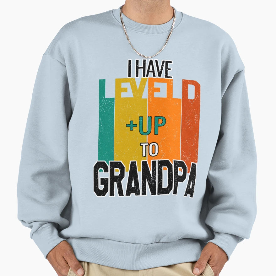 I Have Leveled Up To Grandad Sweatshirt - Novelty Apparel for Adults - T-Shirt, Sweatshirt, Hoodie