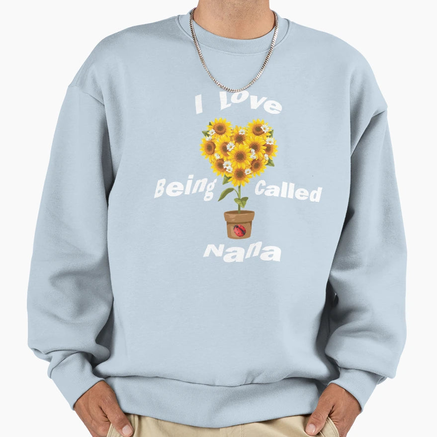 I Love Being Called Nana Sunflower Sweatshirt - Unique Graphic for Adults - T-Shirt, Sweatshirt, Hoodie