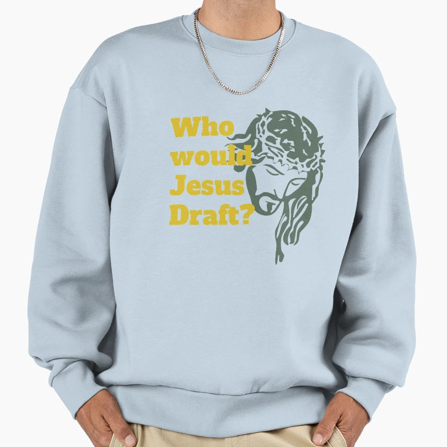 Who Would Jesus Draft Sweatshirt - Aesthetic Graphic Unisex - T-Shirt, Sweatshirt, Hoodie
