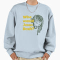 Who Would Jesus Draft Sweatshirt - Aesthetic Graphic Unisex - T-Shirt, Sweatshirt, Hoodie