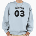 Sister 03 Sweatshirt - Casual Everyday Wear Unisex - T-Shirt, Sweatshirt, Hoodie