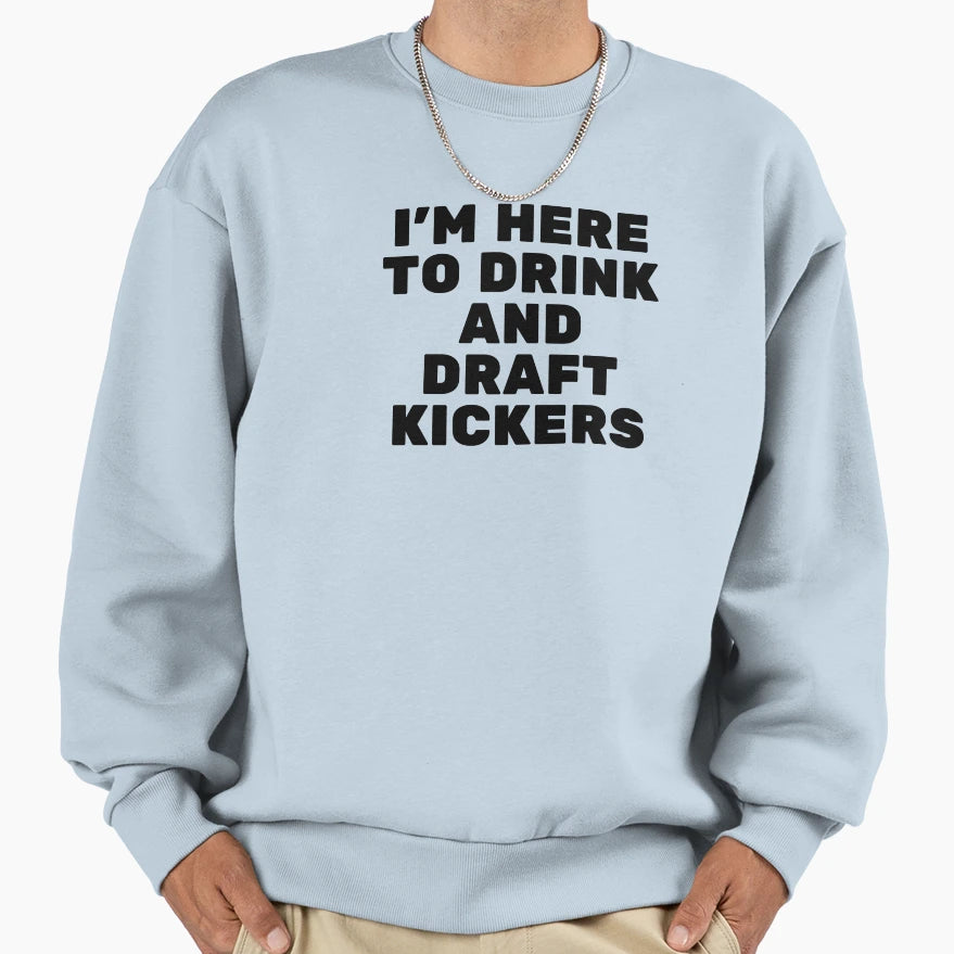Im Here To Drink And Draft Kickers Sweatshirt - Minimalist Print Men Women - T-Shirt, Sweatshirt, Hoodie
