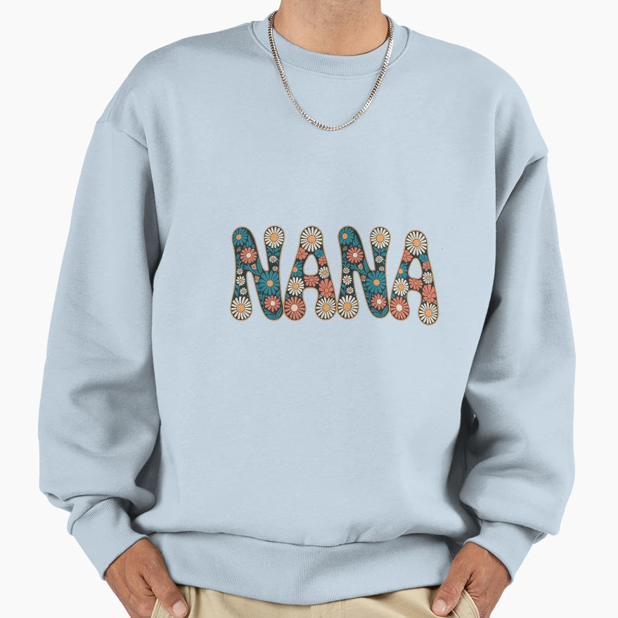 Nana Grandma Floral Mothers Day Sweatshirt - Casual Everyday Wear Unisex - T-Shirt, Sweatshirt, Hoodie
