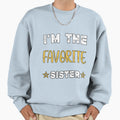 Im Favorite Sister Sweatshirt - Graphic Print Men Women - T-Shirt, Sweatshirt, Hoodie