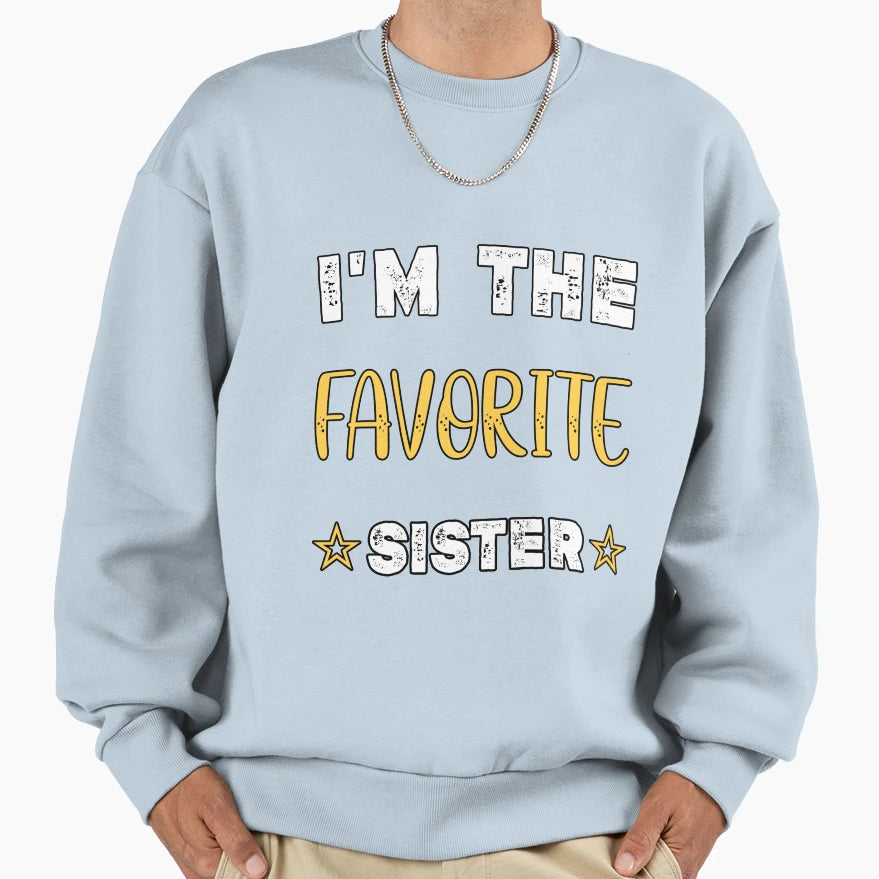Im Favorite Sister Sweatshirt - Graphic Print Men Women - T-Shirt, Sweatshirt, Hoodie