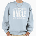 My Favorite Uncle Gave Me This Sweatshirt - Trendy Graphic Unisex - T-Shirt, Sweatshirt, Hoodie