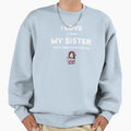 I Love It When My Sister Plays Me Sweatshirt - Streetwear Style for Adults - T-Shirt, Sweatshirt, Hoodie