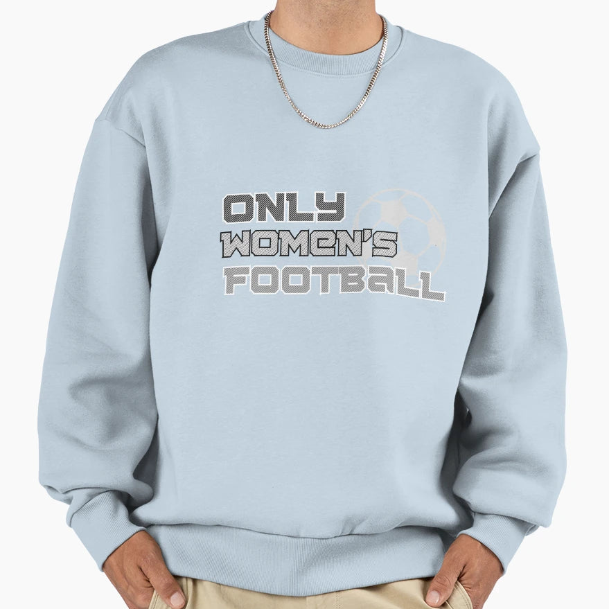 Only Womens Football Sweatshirt - Aesthetic Graphic Men Women - T-Shirt, Sweatshirt, Hoodie