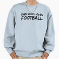 Dad Who Loves Football Sweatshirt - Minimalist Print Unisex - T-Shirt, Sweatshirt, Hoodie