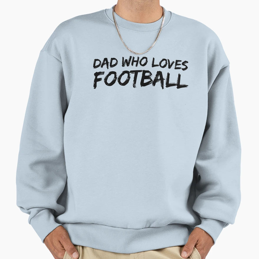 Dad Who Loves Football Sweatshirt - Minimalist Print Unisex - T-Shirt, Sweatshirt, Hoodie