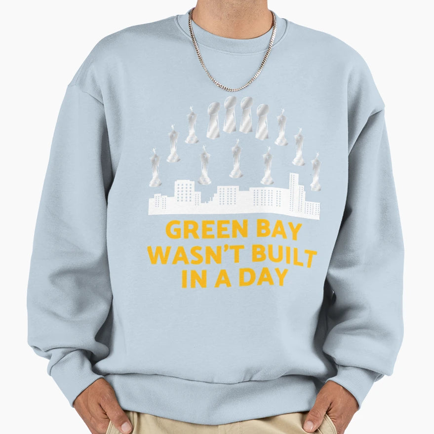 Green Bay Wasnt Built Day Sweatshirt - Custom Art Print Unisex - T-Shirt, Sweatshirt, Hoodie
