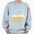 Green Bay Wasnt Built Day Sweatshirt - Custom Art Print Unisex - T-Shirt, Sweatshirt, Hoodie