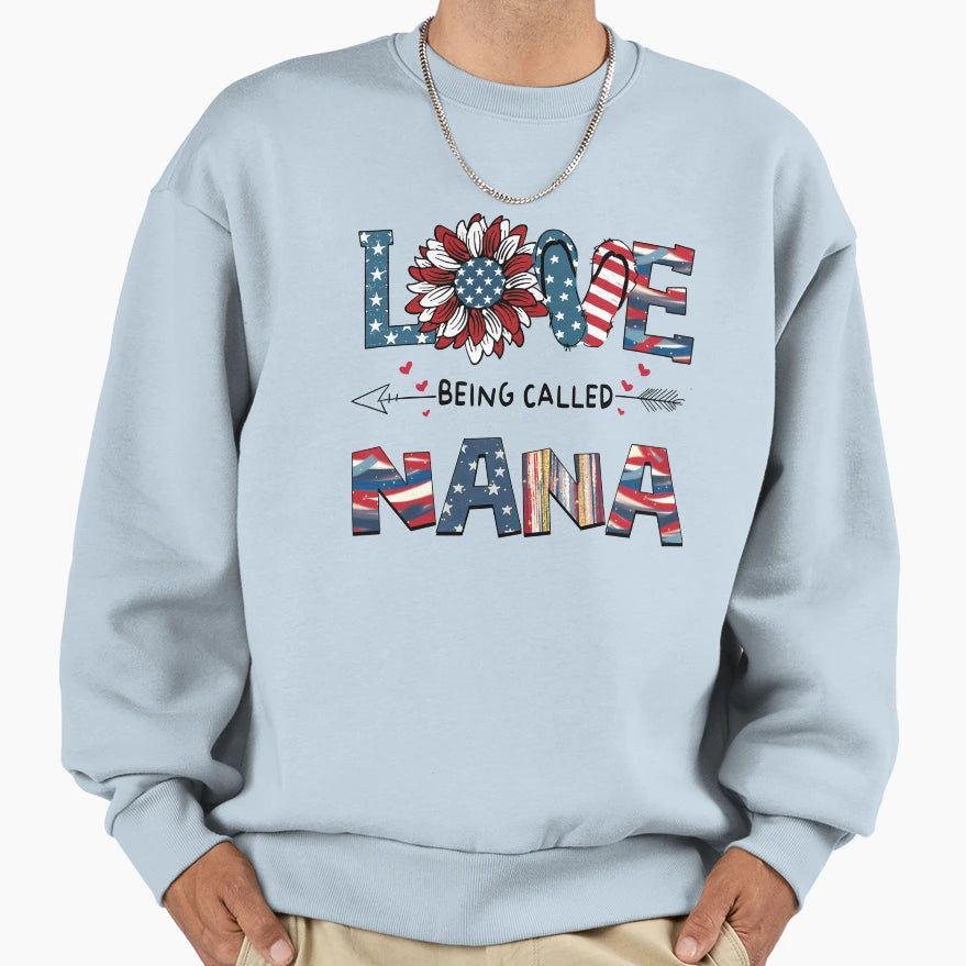 Love Being Called Nana American Sweatshirt - Streetwear Style for Adults - T-Shirt, Sweatshirt, Hoodie