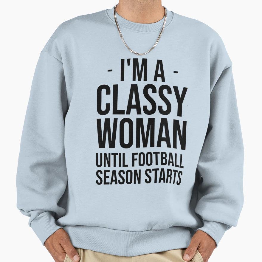 Im Classy Until Football Season Starts T-Shirt - Aesthetic Graphic Unisex - T-Shirt, Sweatshirt, Hoodie