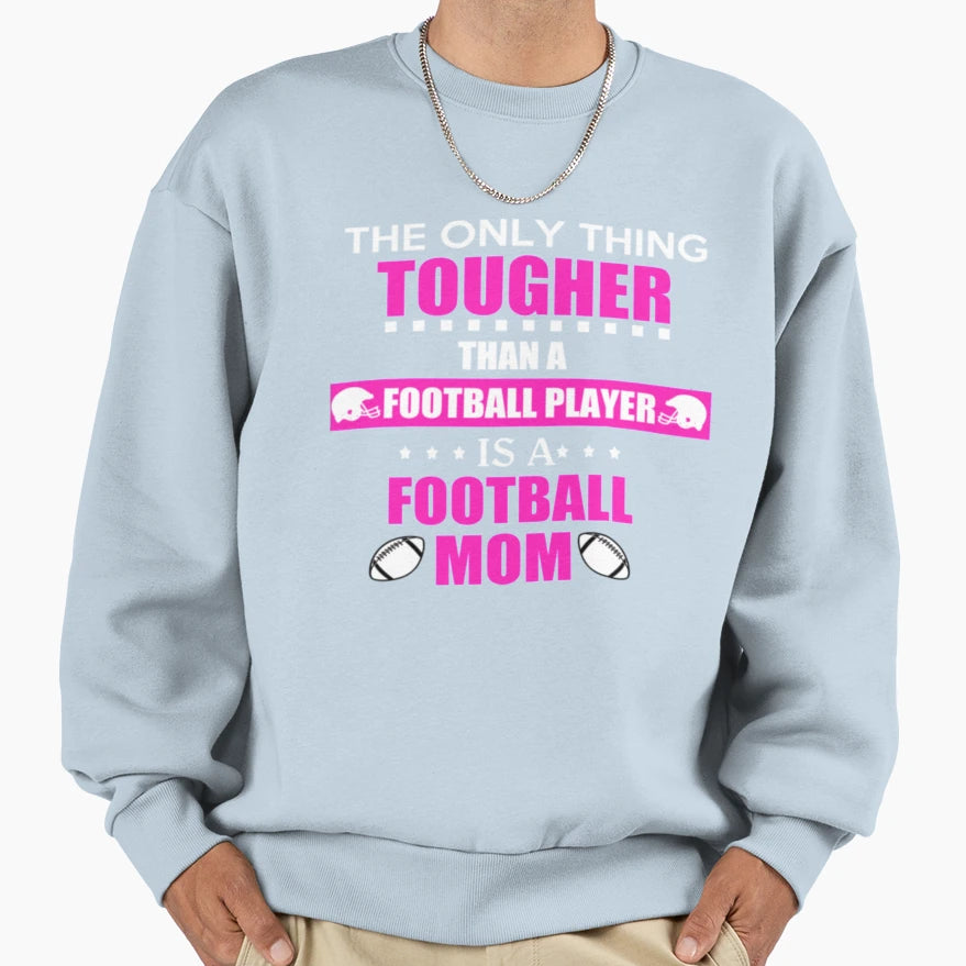 Tough Football Mom Mothers Gift Sweatshirt - Trendy Graphic Unisex - T-Shirt, Sweatshirt, Hoodie