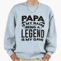 Papa Is My Name Being Legend Is My Sweatshirt - Aesthetic Graphic Unisex - T-Shirt, Sweatshirt, Hoodie