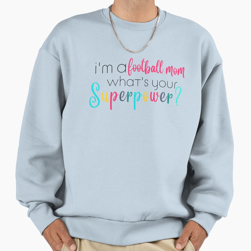 Im Football Mom Whats Your Superpower Sweatshirt - Trendy Graphic Men Women - T-Shirt, Sweatshirt, Hoodie