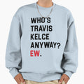 Whos TK Anyway Ew Sweatshirt - Trendy Graphic for Adults - T-Shirt, Sweatshirt, Hoodie