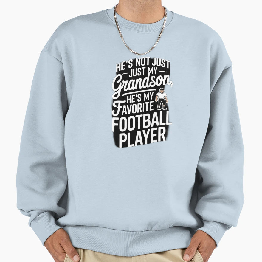 He S Not Just My Grandson He S My Sweatshirt - Streetwear Style for Adults - T-Shirt, Sweatshirt, Hoodie