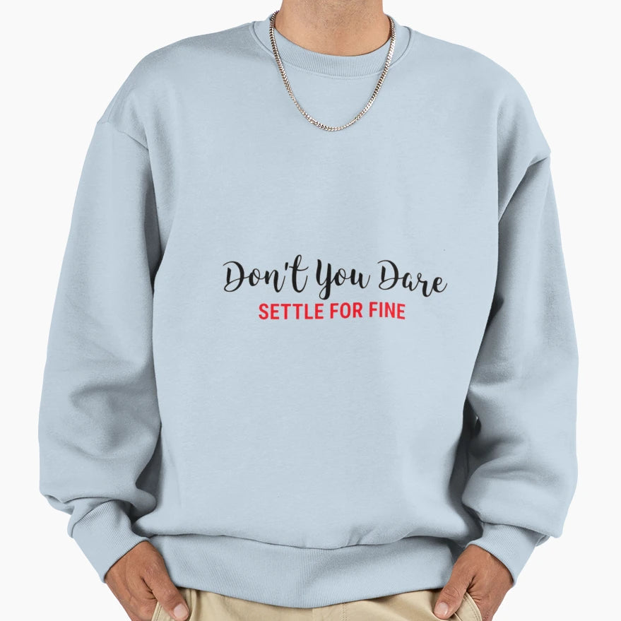 Dont You Dare Settle Fine Sweatshirt - Fun Novelty Design for Adults - T-Shirt, Sweatshirt, Hoodie