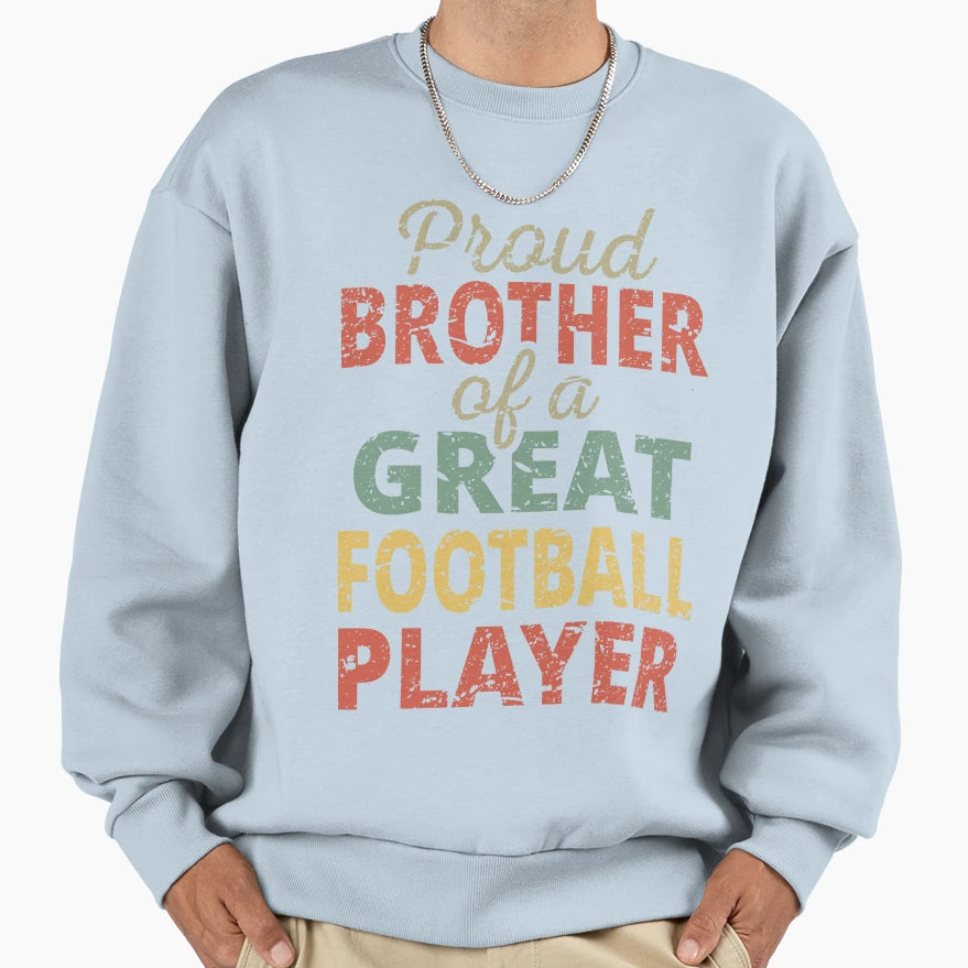Proud Brother Great Football Player Ii Sweatshirt - Minimalist Print Unisex - T-Shirt, Sweatshirt, Hoodie