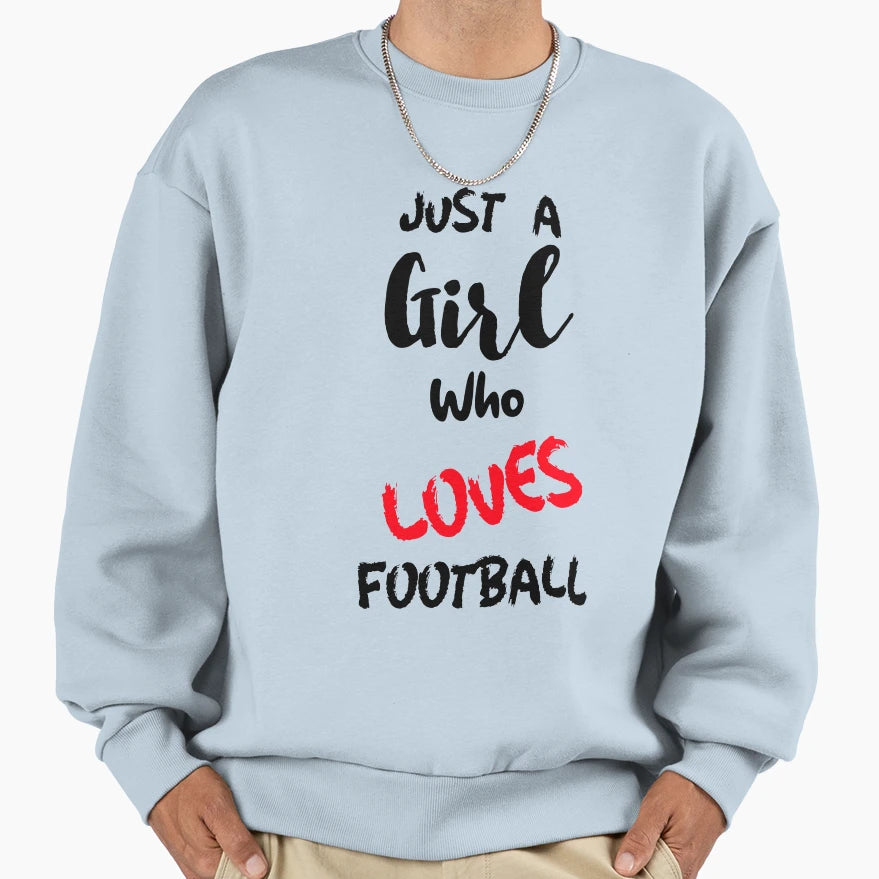 Just Who Loves Football Sweatshirt - Graphic Print Unisex - T-Shirt, Sweatshirt, Hoodie