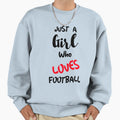 Just Who Loves Football Sweatshirt - Graphic Print Unisex - T-Shirt, Sweatshirt, Hoodie