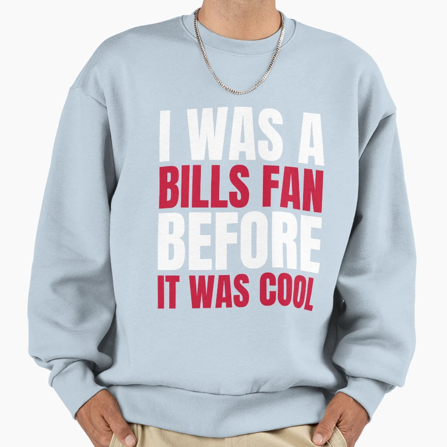 I Was Bills Fan Before I Was Blue T-Shirt - Casual Everyday Wear Men Women - T-Shirt, Sweatshirt, Hoodie