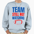 Team Still Not Watching Sweatshirt - Casual Everyday Wear Men Women - T-Shirt, Sweatshirt, Hoodie