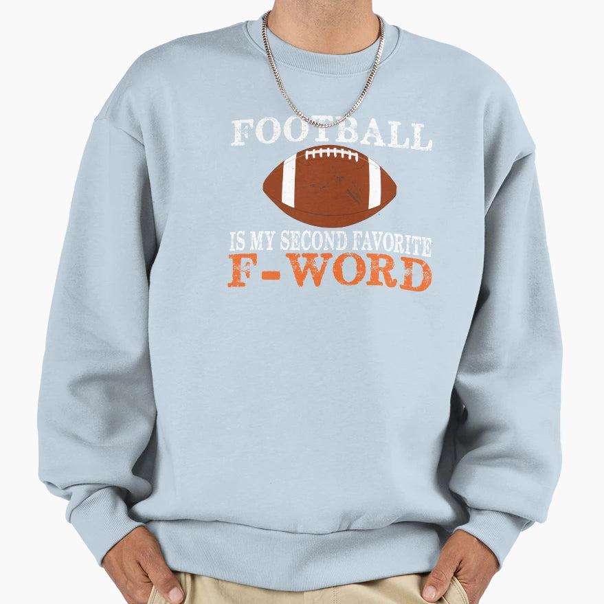 Football Is My Second Favorite F Word Sweatshirt - Novelty Apparel Unisex - T-Shirt, Sweatshirt, Hoodie
