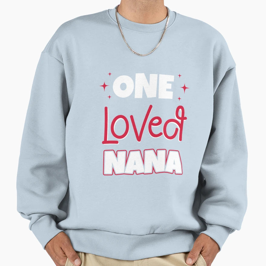 One Loved Nana Sweatshirt - Fun Novelty Design Unisex - T-Shirt, Sweatshirt, Hoodie