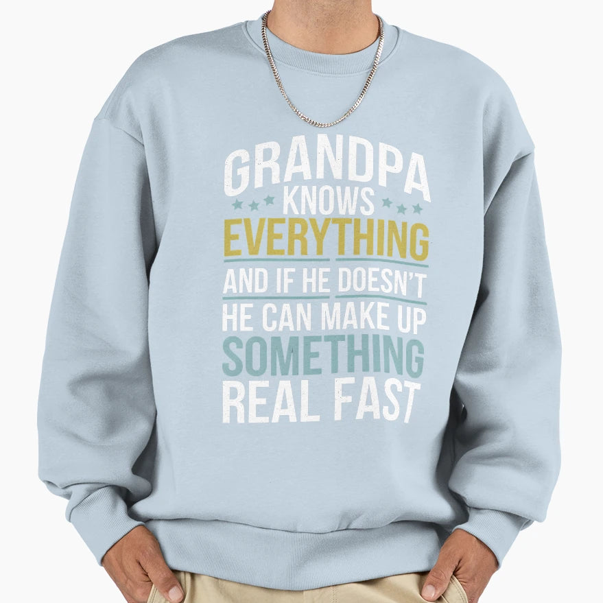 Grandpa Knows Everything And If Sweatshirt - Fun Novelty Design Men Women - T-Shirt, Sweatshirt, Hoodie