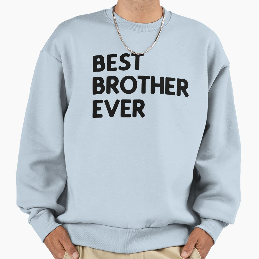 Best Brother Ever Sweatshirt - Graphic Print Men Women - T-Shirt, Sweatshirt, Hoodie